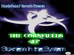 Sickness In The System : The Cornfields
